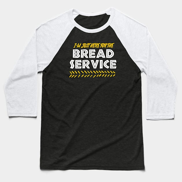 I'm Just Here For the Bread Service Baseball T-Shirt by Main Street Magic